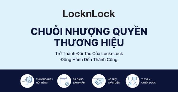 KHÁM PHÁ MÔ HÌNH CHUỖI NHƯỢNG QUYỀN THƯƠNG HIỆU CỦA LOCKNLOCK TẠI TRIỂN LÃM QUỐC TẾ VIETRF 2024